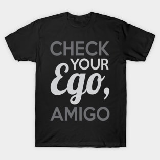 Check Your Ego Amigo T-Shirt